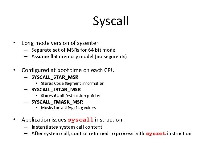 Syscall • Long mode version of sysenter – Separate set of MSRs for 64 Syscall • Long mode version of sysenter – Separate set of MSRs for 64