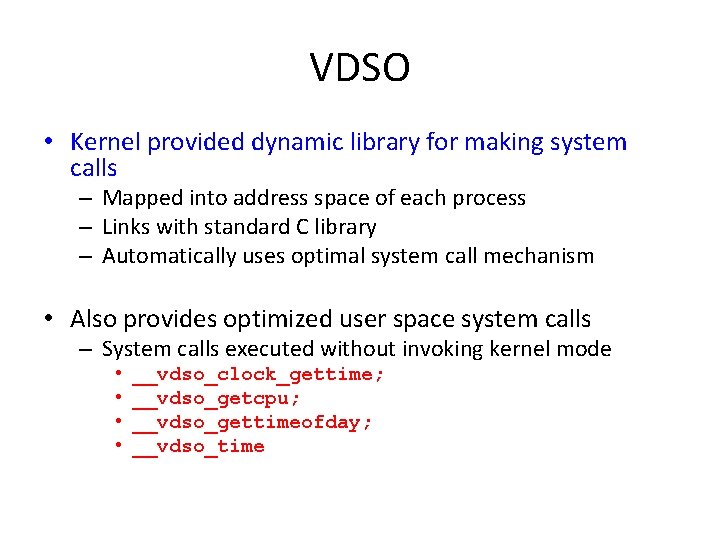 VDSO • Kernel provided dynamic library for making system calls – Mapped into address VDSO • Kernel provided dynamic library for making system calls – Mapped into address
