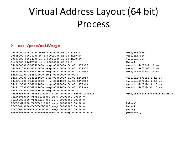 Virtual Address Layout (64 bit) Process Ø cat /proc/self/maps 00400000 -0040 c 000 r-xp Virtual Address Layout (64 bit) Process Ø cat /proc/self/maps 00400000 -0040 c 000 r-xp