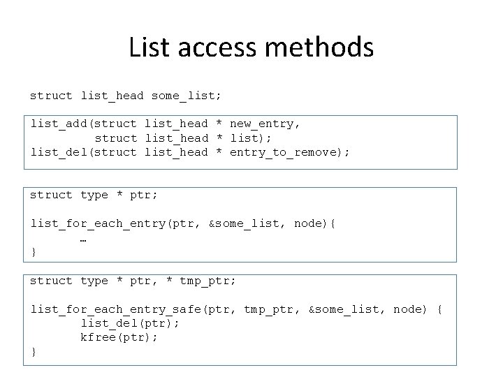 List access methods struct list_head some_list; list_add(struct list_head * new_entry, struct list_head * list); List access methods struct list_head some_list; list_add(struct list_head * new_entry, struct list_head * list);