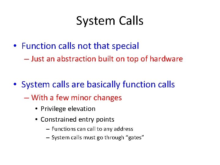System Calls • Function calls not that special – Just an abstraction built on System Calls • Function calls not that special – Just an abstraction built on