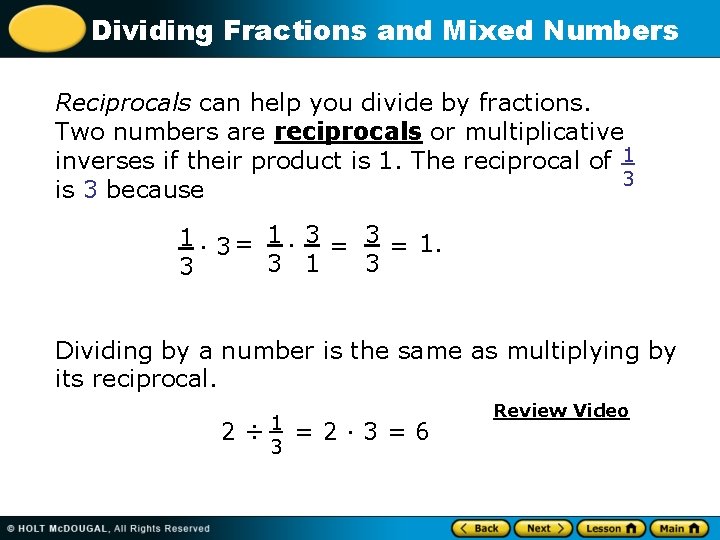Dividing Fractions and Mixed Numbers Reciprocals can help you divide by fractions. Two numbers