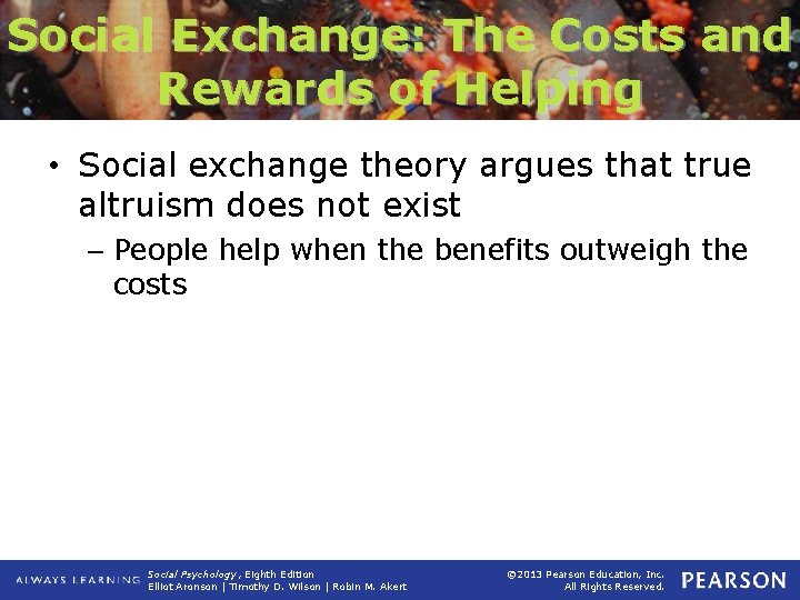 Social Exchange: The Costs and Rewards of Helping • Social exchange theory argues that