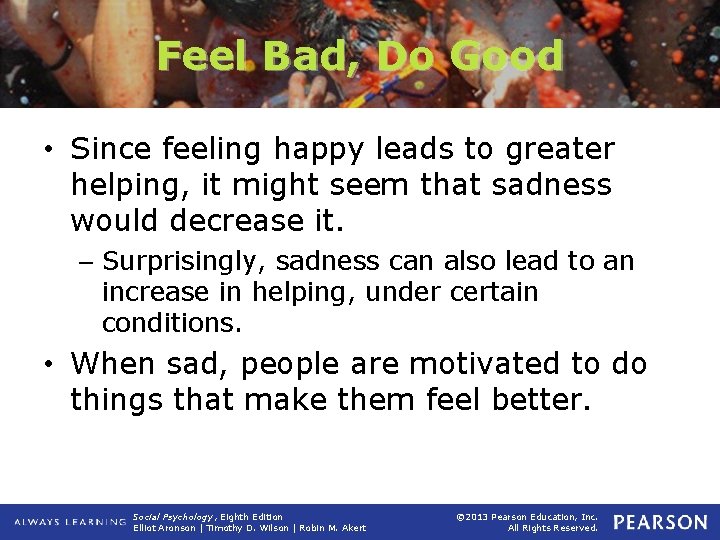 Feel Bad, Do Good • Since feeling happy leads to greater helping, it might