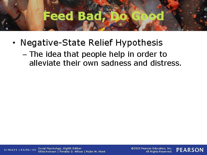 Feed Bad, Do Good • Negative-State Relief Hypothesis – The idea that people help