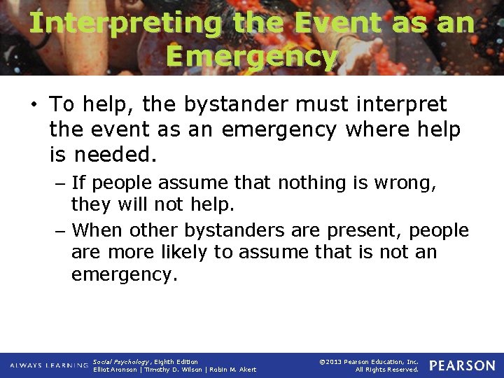 Interpreting the Event as an Emergency • To help, the bystander must interpret the