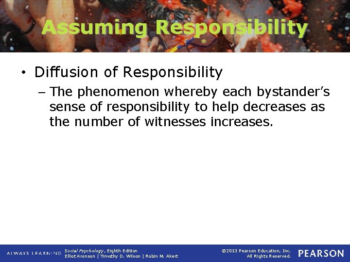 Assuming Responsibility • Diffusion of Responsibility – The phenomenon whereby each bystander’s sense of