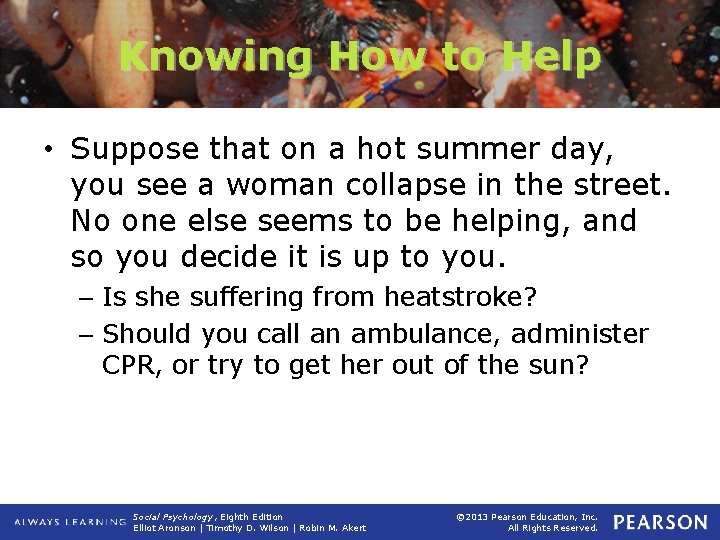 Knowing How to Help • Suppose that on a hot summer day, you see