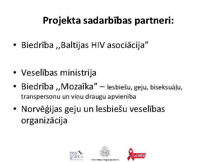 Projekta sadarbības partneri: • Biedrība , , Baltijas HIV asociācija” • Veselības ministrija •