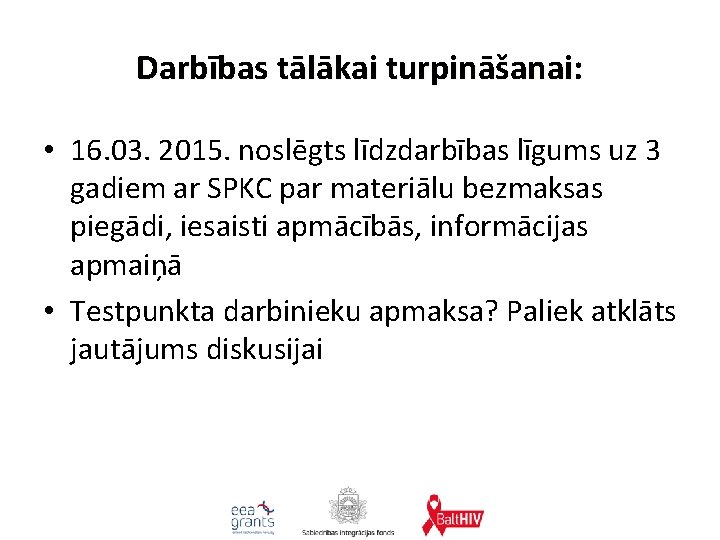 Darbības tālākai turpināšanai: • 16. 03. 2015. noslēgts līdzdarbības līgums uz 3 gadiem ar