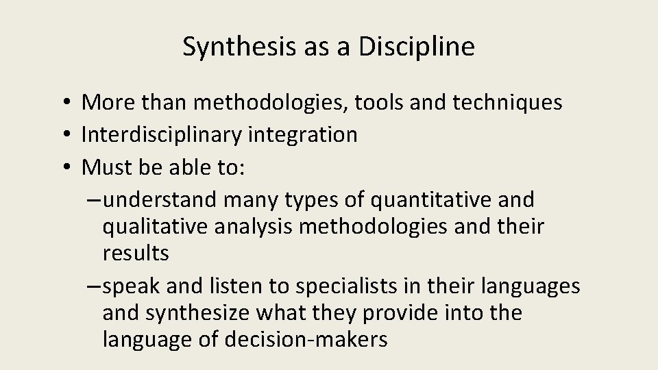 Synthesis as a Discipline • More than methodologies, tools and techniques • Interdisciplinary integration
