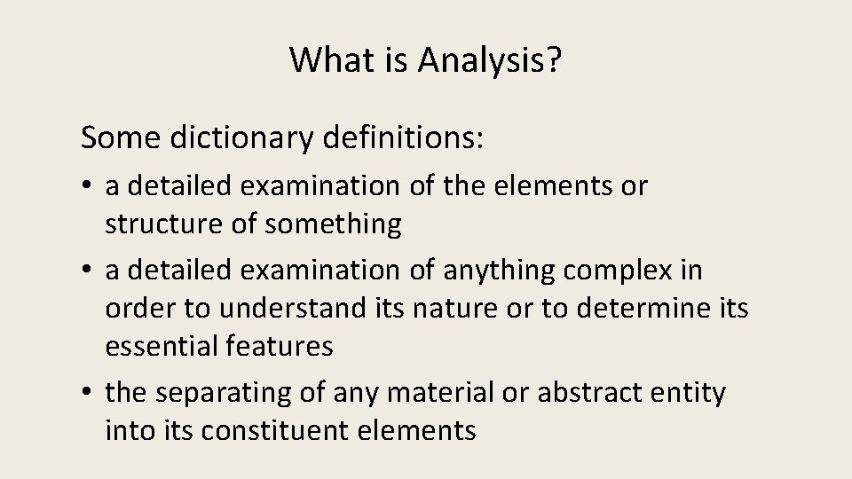 What is Analysis? Some dictionary definitions: • a detailed examination of the elements or