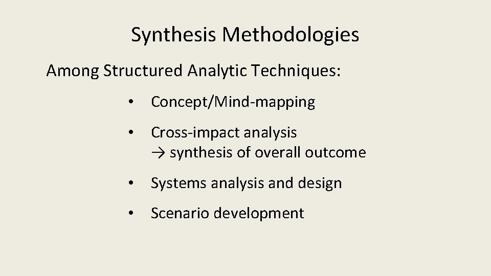 Synthesis Methodologies Among Structured Analytic Techniques: • Concept/Mind-mapping • Cross-impact analysis → synthesis of