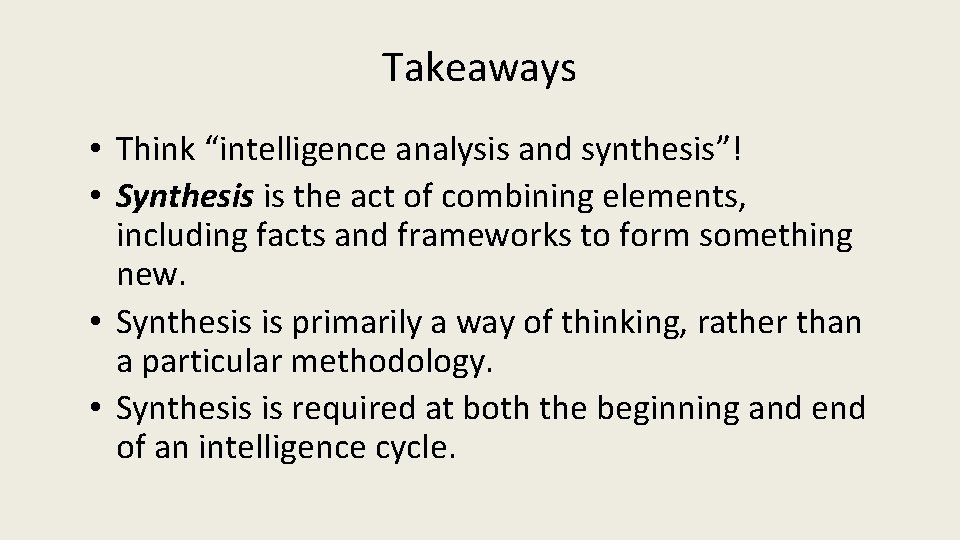 Takeaways • Think “intelligence analysis and synthesis”! • Synthesis is the act of combining