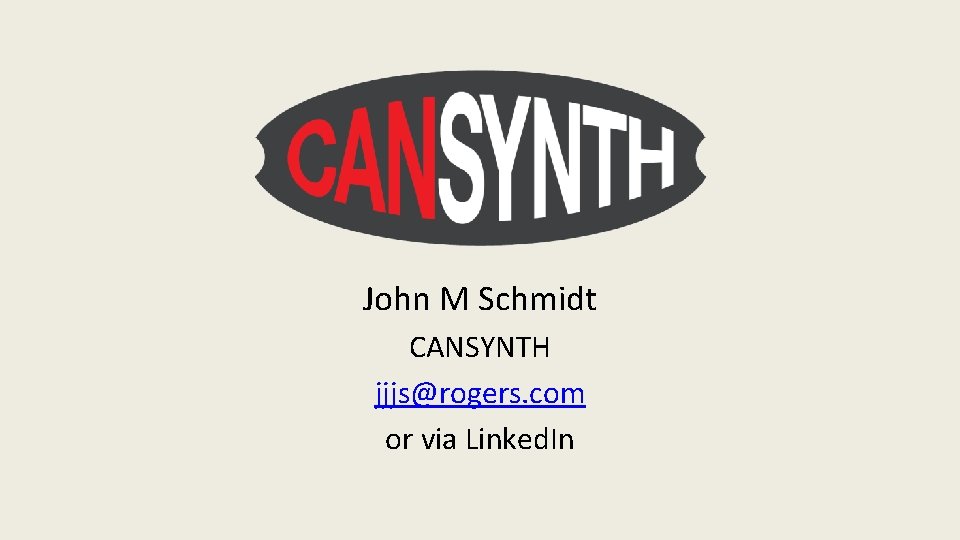 John M Schmidt CANSYNTH jjjs@rogers. com or via Linked. In 