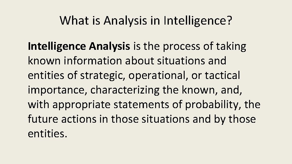 What is Analysis in Intelligence? Intelligence Analysis is the process of taking known information
