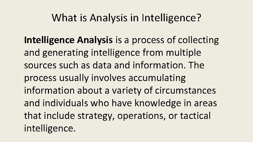 What is Analysis in Intelligence? Intelligence Analysis is a process of collecting and generating