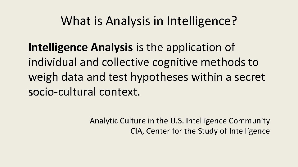 What is Analysis in Intelligence? Intelligence Analysis is the application of individual and collective