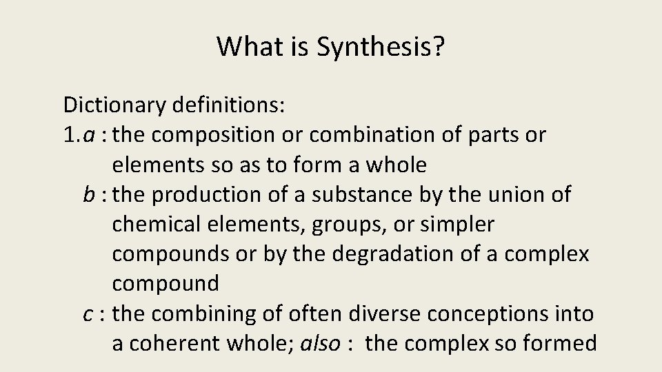 What is Synthesis? Dictionary definitions: 1. a : the composition or combination of parts