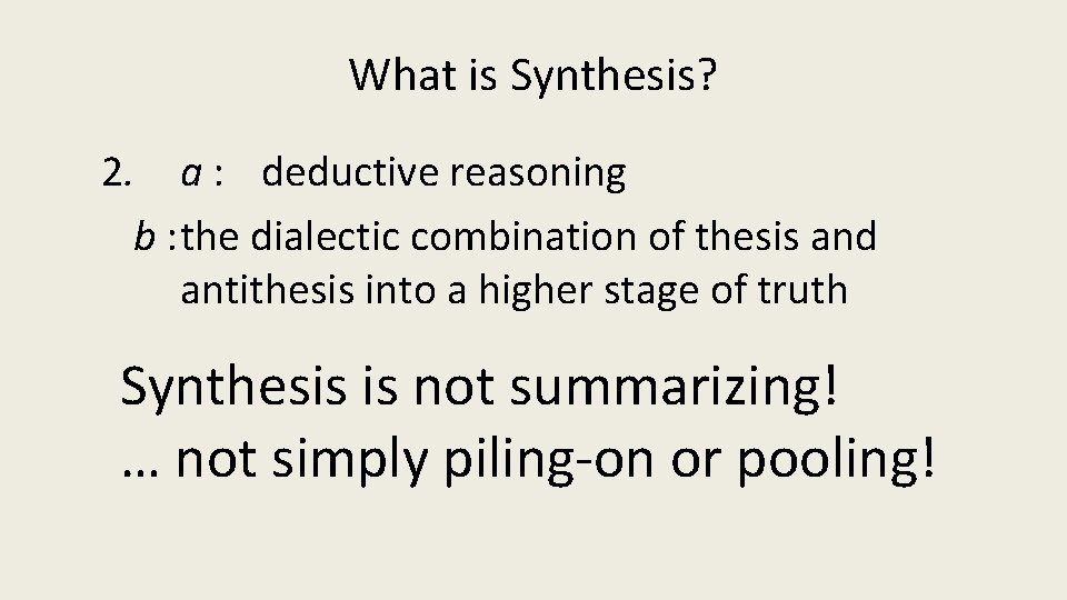 What is Synthesis? 2. a : deductive reasoning b : the dialectic combination of
