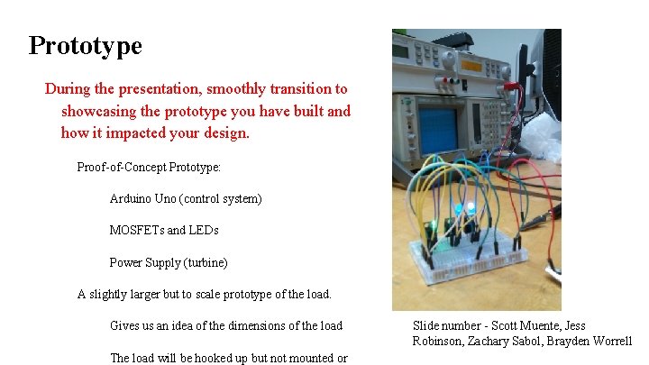 Prototype During the presentation, smoothly transition to showcasing the prototype you have built and