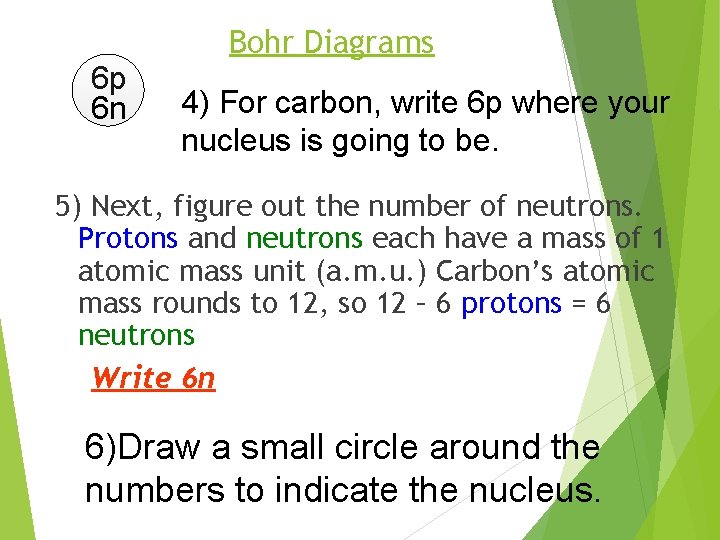 6 p 6 n Bohr Diagrams 4) For carbon, write 6 p where your