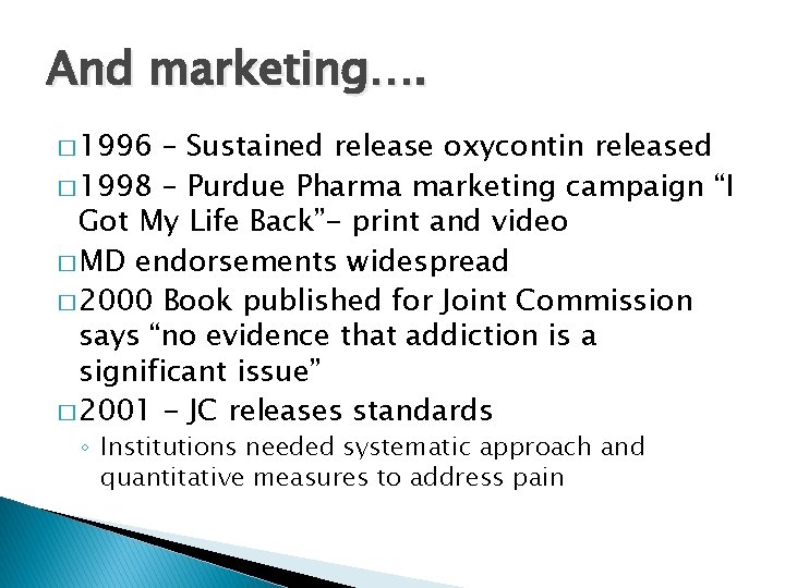 And marketing…. � 1996 – Sustained release oxycontin released � 1998 – Purdue Pharma