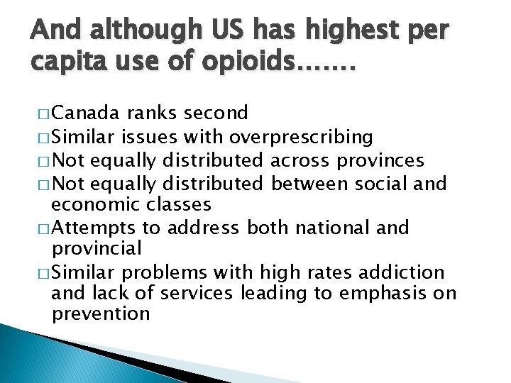 And although US has highest per capita use of opioids……. � Canada ranks second