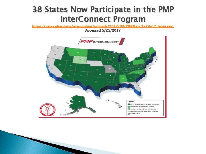 38 States Now Participate in the PMP Inter. Connect Program https: //nabp. pharmacy/wp-content/uploads/2017/03/PMPMap_3 -29