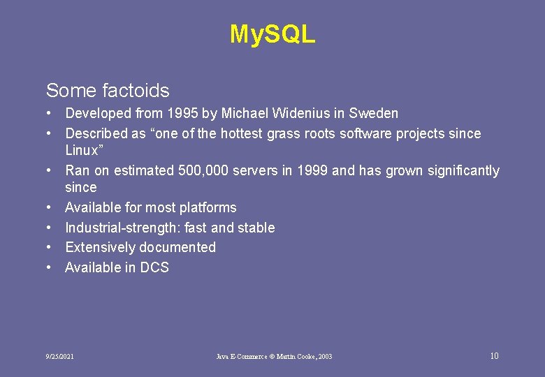 My. SQL Some factoids • Developed from 1995 by Michael Widenius in Sweden •