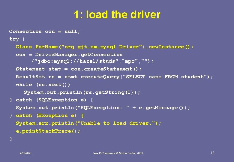 1: load the driver Connection con = null; try { Class. for. Name("org. gjt.