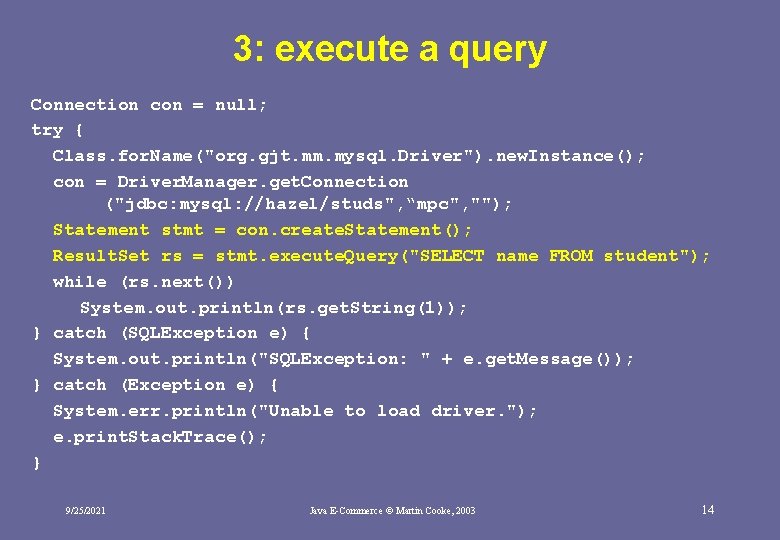 3: execute a query Connection con = null; try { Class. for. Name("org. gjt.