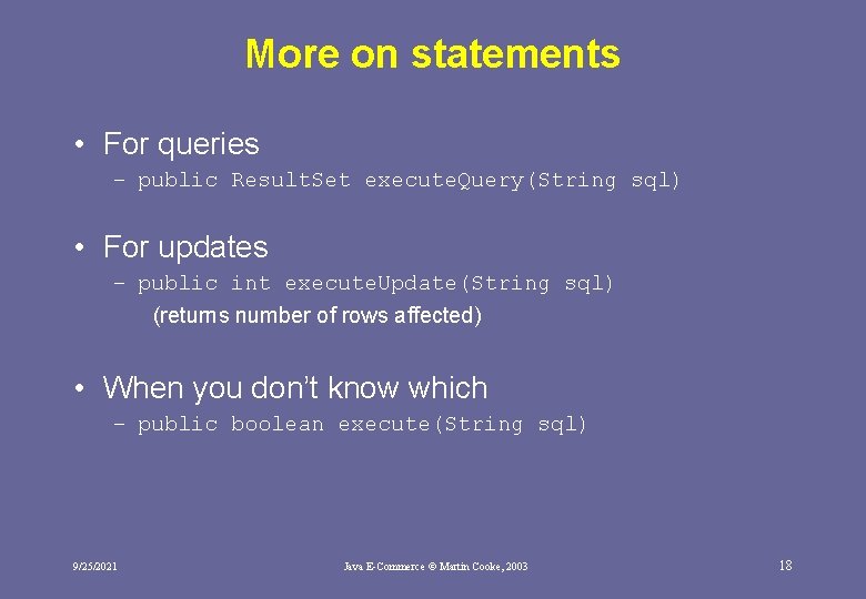 More on statements • For queries – public Result. Set execute. Query(String sql) •
