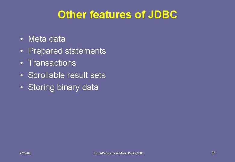 Other features of JDBC • • • Meta data Prepared statements Transactions Scrollable result