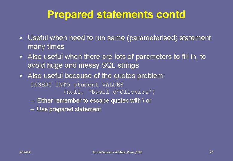 Prepared statements contd • Useful when need to run same (parameterised) statement many times