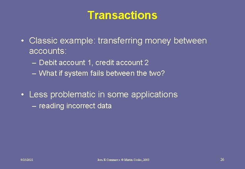 Transactions • Classic example: transferring money between accounts: – Debit account 1, credit account