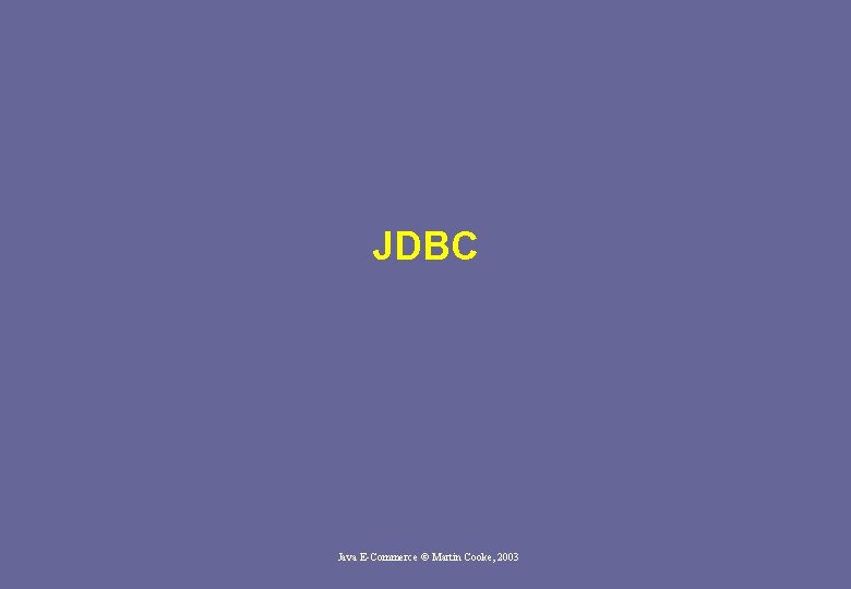 JDBC Java E-Commerce © Martin Cooke, 2003 