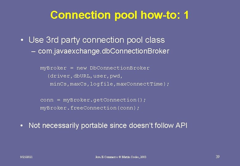 Connection pool how-to: 1 • Use 3 rd party connection pool class – com.