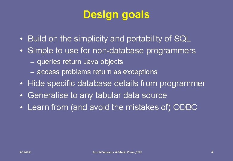 Design goals • Build on the simplicity and portability of SQL • Simple to