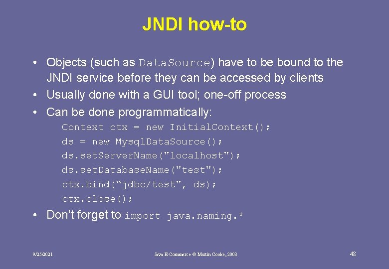 JNDI how-to • Objects (such as Data. Source) have to be bound to the