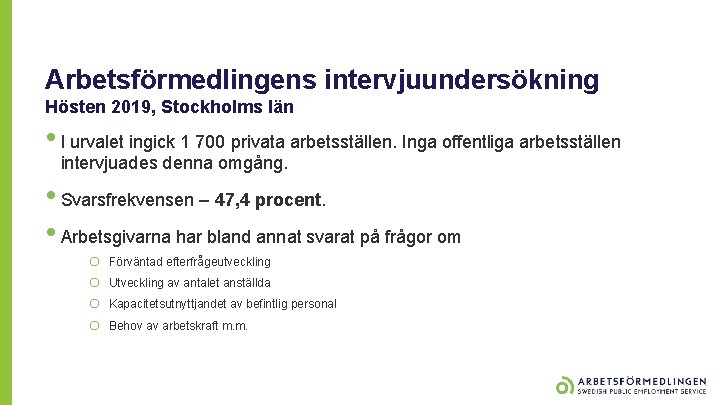 Arbetsförmedlingens intervjuundersökning Hösten 2019, Stockholms län • I urvalet ingick 1 700 privata arbetsställen.