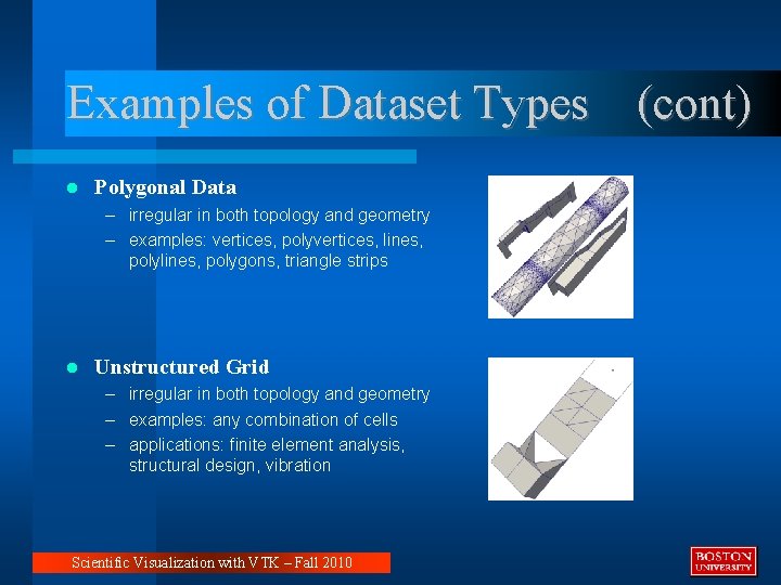 Examples of Dataset Types (cont) Polygonal Data – irregular in both topology and geometry