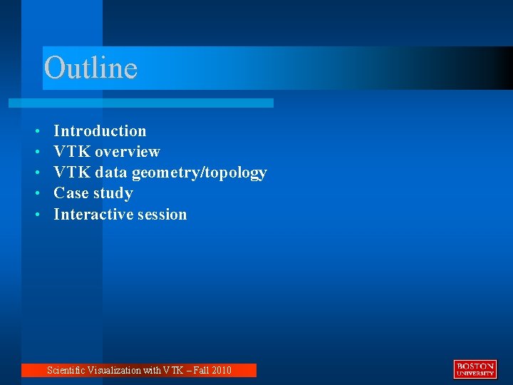 Outline • • • Introduction VTK overview VTK data geometry/topology Case study Interactive session
