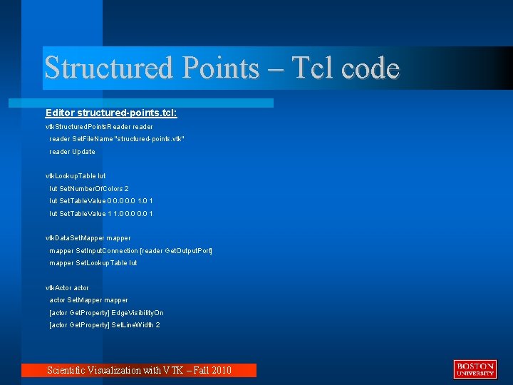 Structured Points – Tcl code Editor structured-points. tcl: vtk. Structured. Points. Reader reader Set.