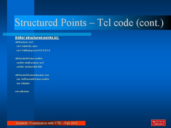 Structured Points – Tcl code (cont. ) Editor structured-points. tcl: vtk. Renderer ren 1