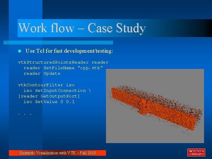 Work flow – Case Study Use Tcl for fast development/testing: vtk. Structured. Points. Reader