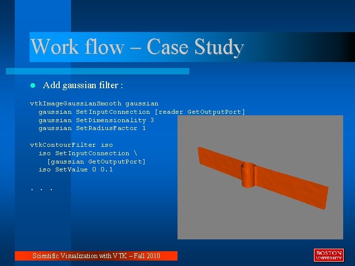 Work flow – Case Study Add gaussian filter : vtk. Image. Gaussian. Smooth gaussian