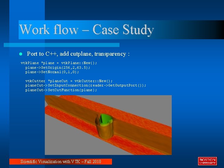 Work flow – Case Study Port to C++, add cutplane, transparency : vtk. Plane
