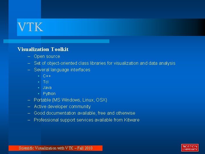 VTK Visualization Toolkit – Open source – Set of object-oriented class libraries for visualization