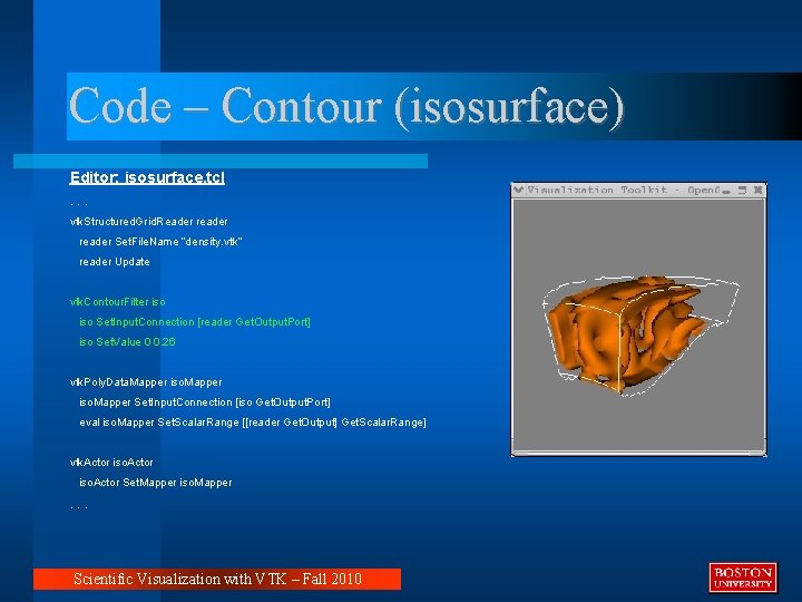 Code – Contour (isosurface) Editor: isosurface. tcl. . . vtk. Structured. Grid. Reader reader